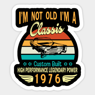 I'm Not Old I'm A Classic Custom Built High Performance Legendary Power Happy Birthday Born In 1976 Sticker